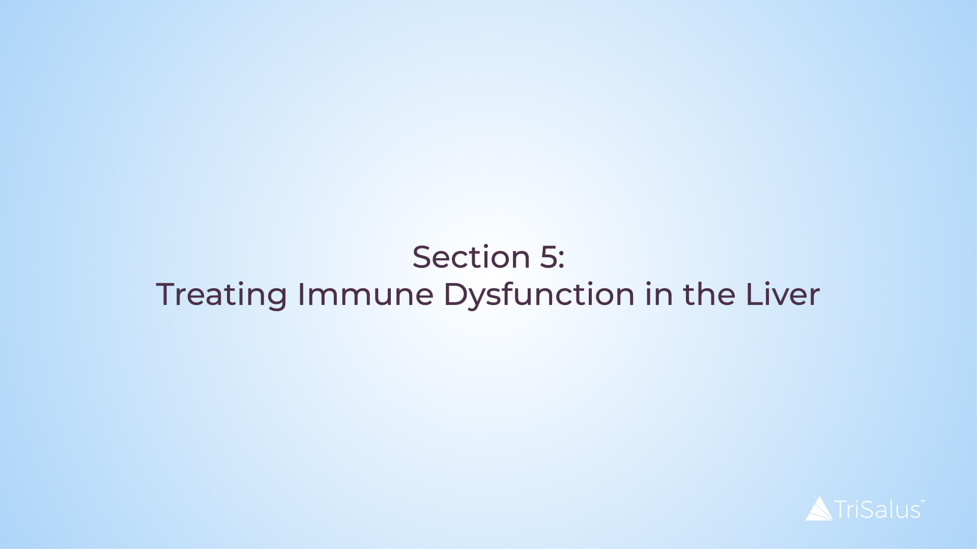 Video Thumbnail with text: Section 5: Treating Immune Dysfunction in the Liver